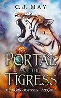 E-Book (epub) Portal of the Tigress (Unicorn Odyssey, #1) von C. J. May