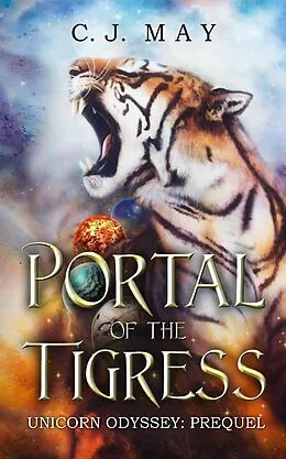 E-Book (epub) Portal of the Tigress (Unicorn Odyssey, #1) von C. J. May