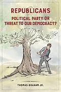 E-Book (epub) Republicans: Political Party or Threat to Our Democracy? von Thomas Graham