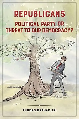 E-Book (epub) Republicans: Political Party or Threat to Our Democracy? von Thomas Graham