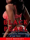E-Book (epub) Black Pearl: The Black Slave Presented in the Shop von Ally Moseley