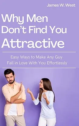 E-Book (epub) Why Men Don't Find You Attractive von James W. West