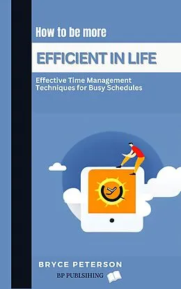 E-Book (epub) How to be More Efficient in Life (Self Awareness, #8) von Bryce Peterson