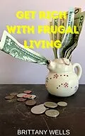 E-Book (epub) Get Rich with Frugal Living von Brittany Wells