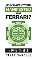 E-Book (epub) Why Haven't You Manifested That Ferrari? A Note to Self von Seven Sanchez