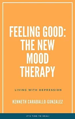 E-Book (epub) Feeling Good: The New Mood Therapy von Kenneth Caraballo