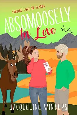 E-Book (epub) Absomoosely in Love (Finding Love in Alaska, #7) von Jacqueline Winters