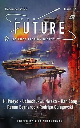 E-Book (epub) Future Science Fiction Digest, Issue 17 von Alex Shvartsman, Han Song, H. Pueyo