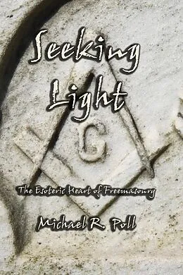 E-Book (epub) Seeking Light: The Esoteric Heart of Freemasonry von Michael R. Poll