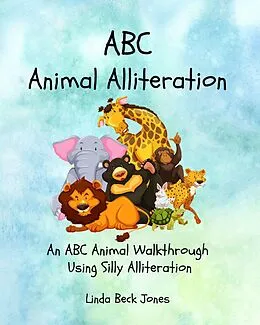 E-Book (epub) ABC Animal Alliteration: An ABC Animal Walkthrough Using Silly Alliterations von Linda Beck Jones