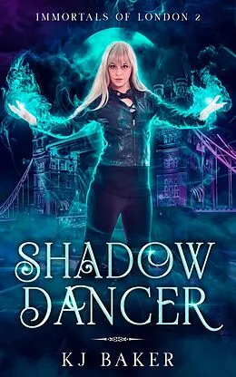 E-Book (epub) Shadow Dancer (Immortals of London, #2) von K J Baker