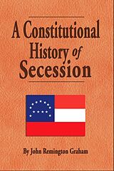 eBook (epub) A Constitutional History of Secession de John Remington Graham