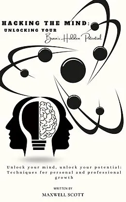E-Book (epub) Hacking the Mind: Unlocking Your Brain's Hidden Potential von Maxwell Scott