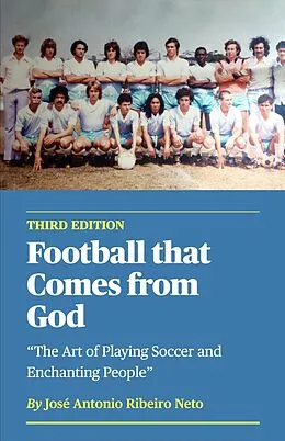 E-Book (epub) Football that Comes from God (third edition) - The Art of Playing Soccer and Enchanting People von Jose Antonio Ribeiro Neto