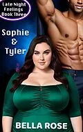 E-Book (epub) Sophie & Tyler, A Curvy Girl, Alpha Male Romance (Late Night Feelings, #3) von Bella Rose