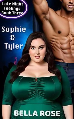 E-Book (epub) Sophie & Tyler, A Curvy Girl, Alpha Male Romance (Late Night Feelings, #3) von Bella Rose