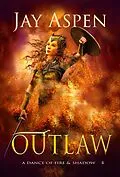 E-Book (epub) Outlaw (A Dance of Fire & Shadow, #6) von Jay Aspen
