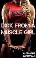 E-Book (epub) Dick From a Muscle Girl (Dick From a Girl) von Alexandra Annerfalk