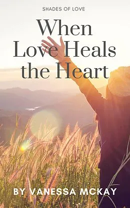 E-Book (epub) When Loves Heals the Heart von Vanessa McKay