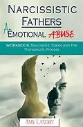 E-Book (epub) Narcissistic Fathers an Emotional Abuse Workbook: Narcissistic States and the Therapeutic Process von Amy Landry