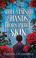 E-Book (epub) Dirt-Stained Hands, Thorn-Pierced Skin von Tabitha O'Connell