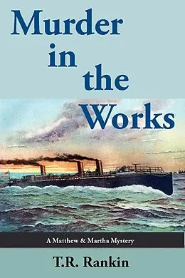 E-Book (epub) Murder in the Works (Matthew and Martha Mysteries, #3) von T. R. Rankin