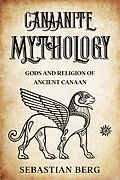 E-Book (epub) Canaanite Mythology: Gods and Religion of Ancient Canaan von Sebastian Berg