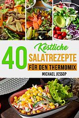 E-Book (epub) 40 Köstliche Salatrezepte Für Den Thermomix von Michael Jessop