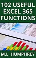 E-Book (epub) 102 Useful Excel 365 Functions (Excel 365 Essentials, #3) von M. L. Humphrey