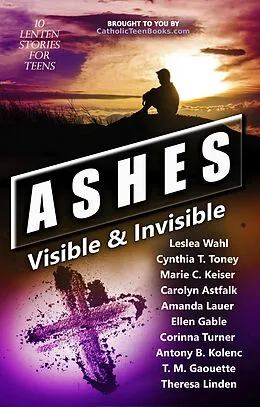 E-Book (epub) Ashes: Visible & Invisible (Visible & Invisible Series) von Catholic Teen Books