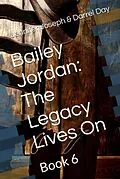 E-Book (epub) Bailey Jordan: The Legacy Lives On von Jennifer Joseph, Darrel Day