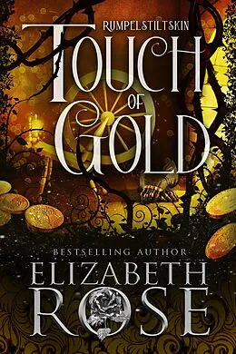 E-Book (epub) Touch of Gold: A Retelling of Rumpelstiltskin (Tangled Tales, #4) von Elizabeth Rose