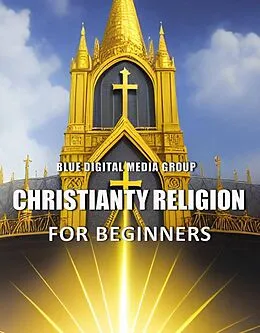 E-Book (epub) Christianity Religion for Beginners (Religions Around the World, #2) von Blue Digital Media Group