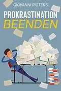 E-Book (epub) Prokrastination beenden: Überwinden Sie Ihre Faulheit und erreichen Sie Ihre Ziele von Giovanni Rigters