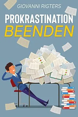 E-Book (epub) Prokrastination beenden: Überwinden Sie Ihre Faulheit und erreichen Sie Ihre Ziele von Giovanni Rigters