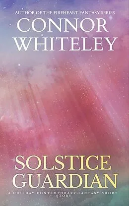 E-Book (epub) Solstice Guardian: A Holiday Contemporary Fantasy Short Story von Connor Whiteley