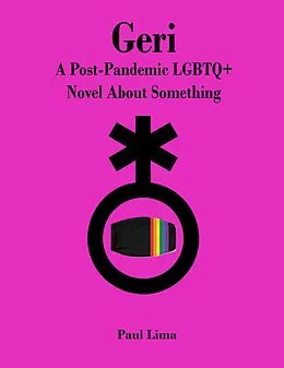 E-Book (epub) Geri: A Post-Pandemic LGBTQ+ Novel About Something von Paul Lima