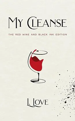 E-Book (epub) My Cleanse: The Red Wine & Black Ink Edition von Lila Love