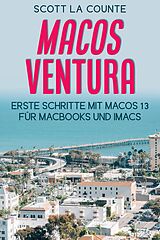 E-Book (epub) MacOS Ventura: Erste Schritte Mit Macos 13 Für MacBooks Und IMacs von Scott La Counte