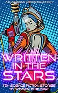 E-Book (epub) Written in the Stars (Early Science Fiction by Women, #2) von Sophie Wenzel Ellis, Therese Windser, Helen M. Urban