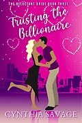 E-Book (epub) Trusting the Billionaire (The Reluctant Bride, #3) von Cynthia Savage