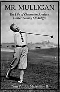 E-Book (epub) Mr. Mulligan - The Life of Champion Armless Golfer Tommy McAuliffe (The McAuliffe Series, #1) von Tom McAuliffe