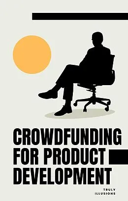 E-Book (epub) Crowdfunding for Product Development von Truly Illusion
