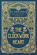 E-Book (epub) The Clockwork Heart (Of Magic, #2) von T. Ariyanna