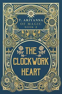 E-Book (epub) The Clockwork Heart (Of Magic, #2) von T. Ariyanna