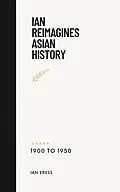 E-Book (epub) Ian Reimagines Asian History 1900-1950 (World History, #1) von Ian Eress