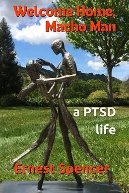E-Book (epub) Welcome Home, Macho Man - A PTSD Life von Ernest Spencer