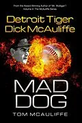 E-Book (epub) Mad Dog! Detroit Tiger Dick McAuliffe (The McAuliffe Series, #4) von Tom McAuliffe