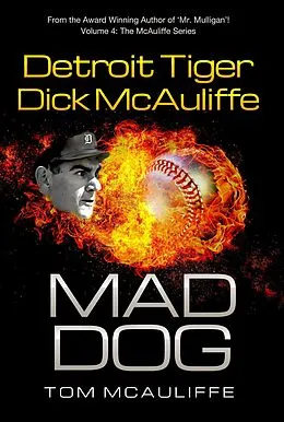 E-Book (epub) Mad Dog! Detroit Tiger Dick McAuliffe (The McAuliffe Series, #4) von Tom McAuliffe