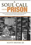 E-Book (epub) A Soul Call from Prison: How Yoga and Taoism Cured My Crises with Cocaine and Christianity (Soul Call Series, #1) von Scott Brooks